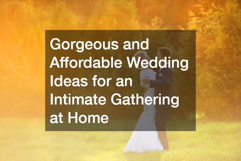 Gorgeous and Affordable Wedding Ideas for an Intimate Gathering at Home